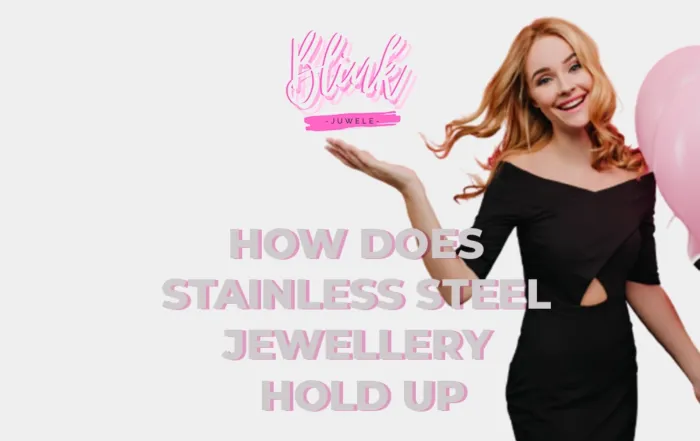 How does stainless steel jewellery hold up
