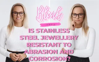 Is stainless steel jewellery resistant to abrasion and corrosion?