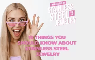 10 Things You Should Know About Stainless Steel Jewelry