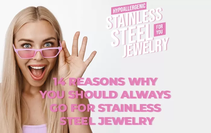 14 Reasons Why You Should Always Go For Stainless Steel Jewelry