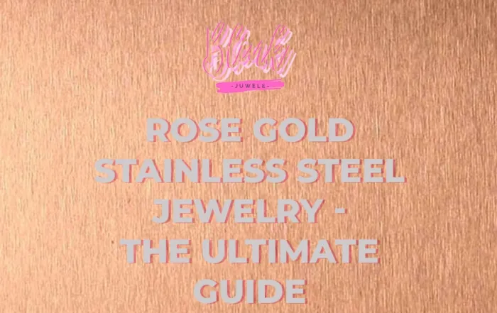 Rose Gold stainless Steel Jewelry - The Ultimate Guide 2023